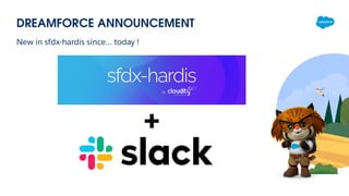 New in sfdx-hardis since… today !
DREAMFORCE ANNOUNCEMENT
+
 