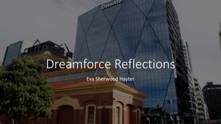 Dreamforce Reflections
Eva Sherwood Hayter
 