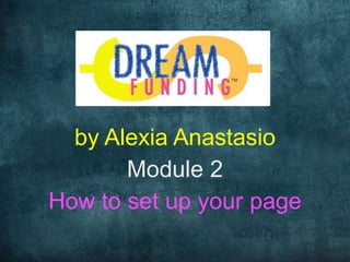 by Alexia Anastasio 
Module 2 
How to set up your page 
 