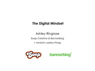 The Digital Mindset Ashley Ringrose Soap Creative & Bannerblog + random useless things 