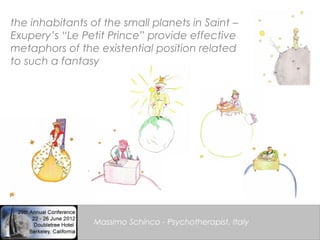 the inhabitants of the small planets in Saint –
Exupery’s “Le Petit Prince” provide effective
metaphors of the existential...