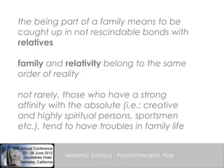 the being part of a family means to be
caught up in not rescindable bonds with
relatives

family and relativity belong to ...