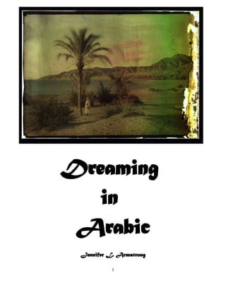 Dreaming
   in
 Arabic
 Jennifer L. Armstrong

           1
 