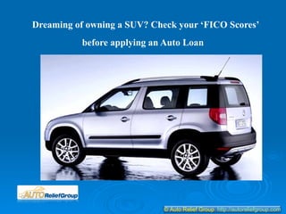 Dreaming of owning a SUV? Check your ‘FICO Scores’ before applying an Auto Loan   
