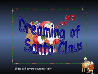 Slides will advance automatically Dreaming of Santa Claus 