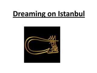 Dreaming on Istanbul
 