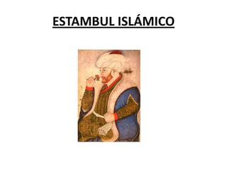 ESTAMBUL ISLÁMICO
 