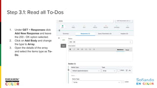 1. Under GET > Responses click
Add New Response and leave
the 200 - OK option selected.
2. Click on Add Body and change
the type to Array.
3. Open the details of the array
and select the items type as To-
Do.
Step 3.1: Read all To-Dos
 