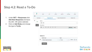 1. Under GET > Responses click
Add New Response and leave
the 200 - OK option selected.
2. Click on Add Body and change
the type to To-Do.
Step 4.2: Read a To-Do
 