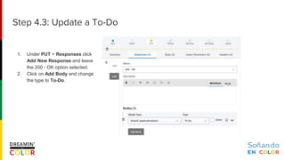 1. Under PUT > Responses click
Add New Response and leave
the 200 - OK option selected.
2. Click on Add Body and change
the type to To-Do.
Step 4.3: Update a To-Do
 