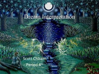 Dream Interpretation

Scott Chisem
Period 6th

 