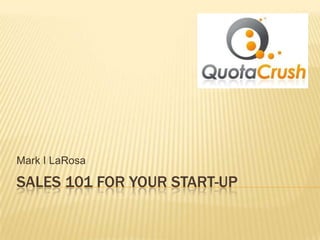 Sales 101 for your Start-up Mark I LaRosa   