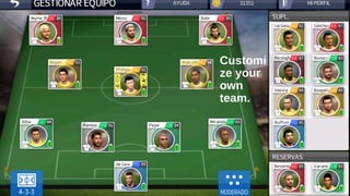 Customi
ze your
own
team.
 