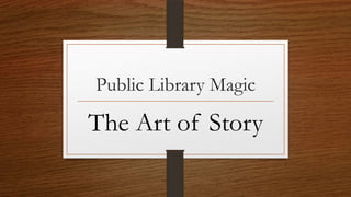 Public Library Magic
The Art of Story
 