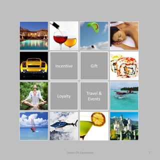 Incentive             Gift




                   Travel &
Loyalty
                    Events




     Dream On Experience      7
 