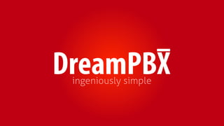 DreamPBX
 ingeniously simple
 