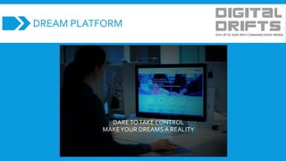 DREAM PLATFORM
DARETOTAKE CONTROL
MAKEYOUR DREAMS A REALITY
 