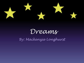 Dreams
By: Mackenzie Longhurst

 