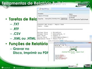 Ferramentas de Relatório Built-in




    –   .TXT
    –   .RTF
    –   .CSV
    –   .XML ou .HTML


    – Gravar no
      Disco, Imprimir ou PDF
 
