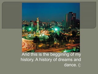 And thisisthebeggining of my history. A history of dreams and dance. (: 