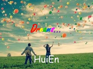 Dreams… HuiEn 