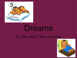 Dreams by, Alex, Molly, Fulan, and Anna 