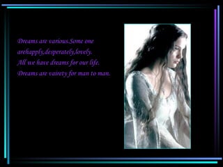 Dreams are various.Some one
  arehapply,desperately,lovely.
  All we have dreams for our life.
  Dreams are vairety for ma...