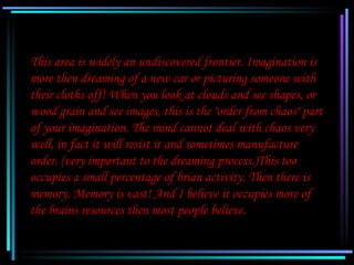 This area is widely an undiscovered frontier. Imagination is
   more then dreaming of a new car or picturing someone with
...
