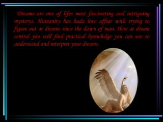 Dreams are one of lifes most fascinating and intriguing
   mysterys. Humanity has hada love affiar with trying to
   figur...