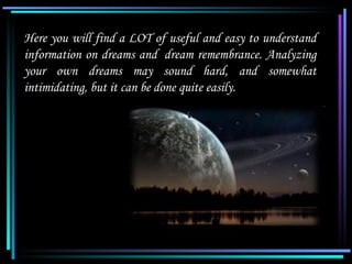 Here you will find a LOT of useful and easy to understand
 information on dreams and dream remembrance. Analyzing
 your ow...