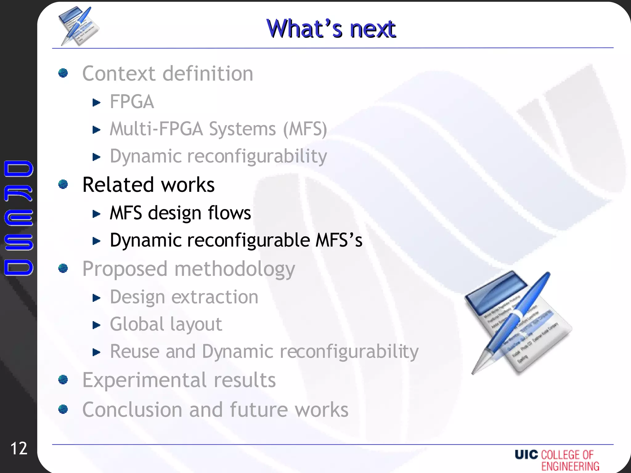 What’s next Context definition FPGA Multi-FPGA Systems (MFS) Dynamic reconfigurability Related works MFS design flows Dynamic reconfigurable MFS’s Proposed methodology Design extraction Global layout Reuse and Dynamic reconfigurability Experimental results Conclusion and future works 