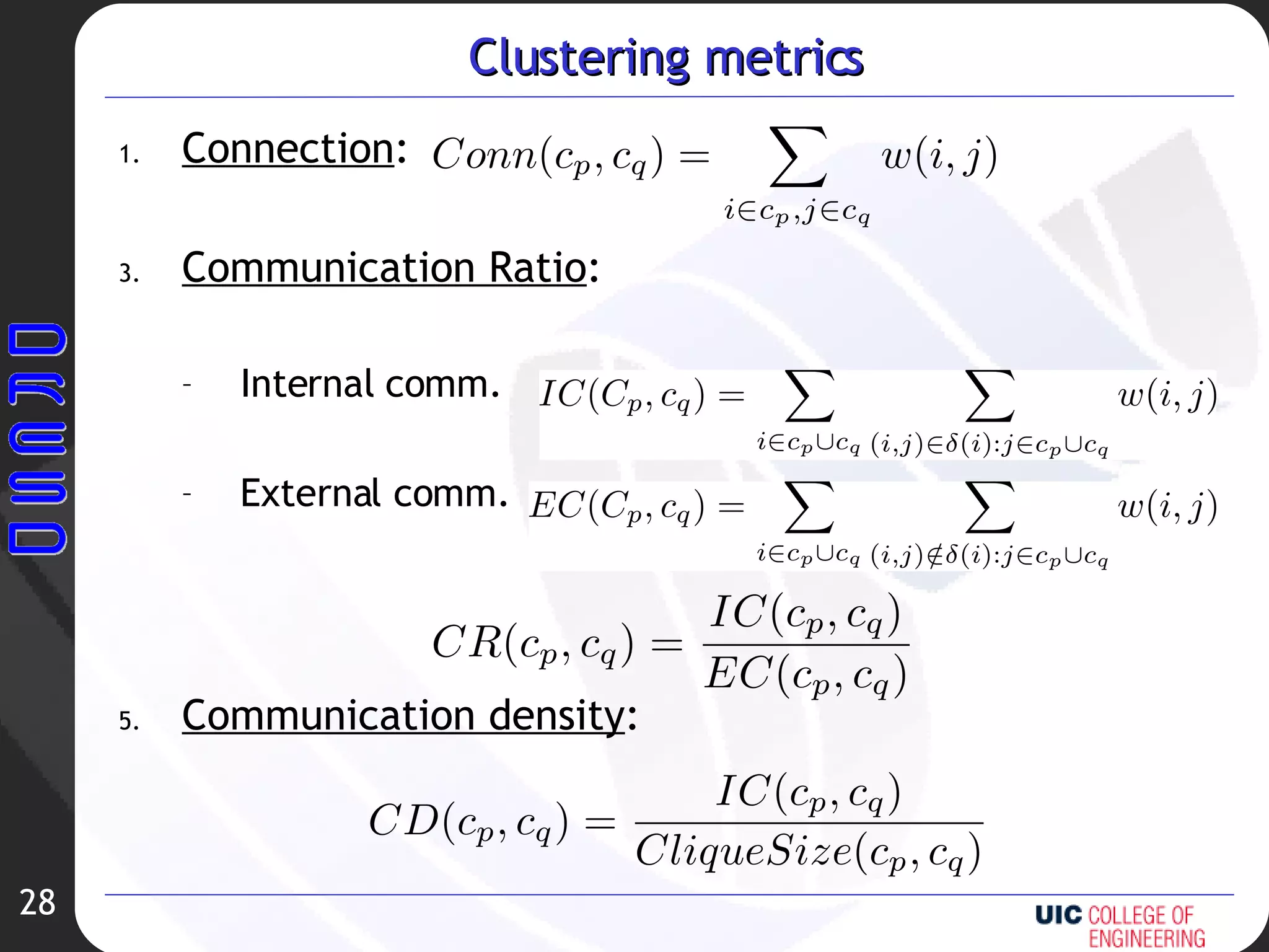 Clustering metrics Connection : Communication Ratio : Internal comm. External comm. Communication density : 