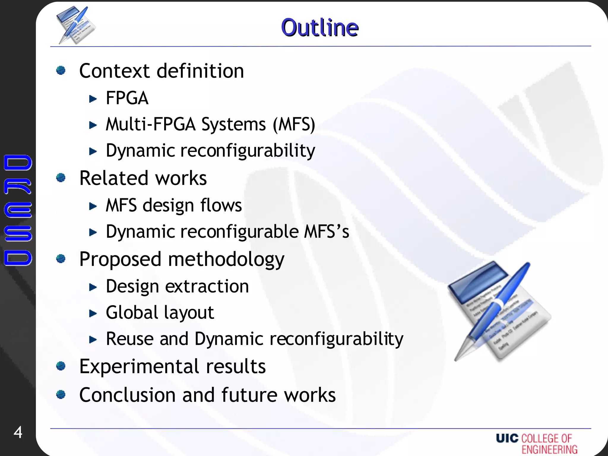 Outline Context definition FPGA Multi-FPGA Systems (MFS) Dynamic reconfigurability Related works MFS design flows Dynamic reconfigurable MFS’s Proposed methodology Design extraction Global layout Reuse and Dynamic reconfigurability Experimental results Conclusion and future works 