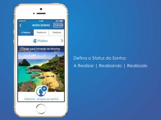 Defina o Status do Sonho: 
A Realizar | Realizando | Realizado 
 