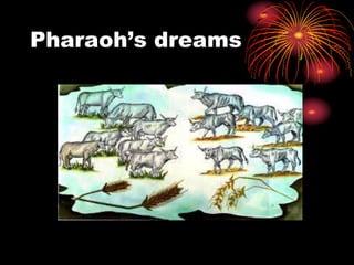 Pharaoh’s dreams
 
