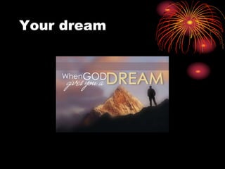 Your dream
 