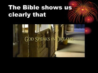 The Bible shows us
clearly that
 