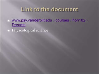  www.psy.vanderbilt.edu › courses › hon182 ›
Dreams
 Physcological science
 