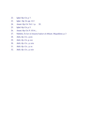 22.   Iqbal: Op. Cit. p. 7.
23.   Iqbal. Op. Cit. pp. 12-3
24.   Ansari. Op. Cit. Vol. 1. p.     93.
25.   Iqbal: Op. Cit. p. 5.
26.   Ansari. Op. Cit. P. 153-4....
27.   Nabulisi, Ta’teer al-Anaam fi tafseer al-Ahlaam. Muqaddama. p. 3
28.   Akili, Op. Cit.; p.xix
29.   Akili. Op. Cit.; p. xxv
30.   Akili. Op. Cit.; p. xxix
31.   Akili. Op. Cit.; p. xx
32.   Akili. Op. Cit.; p. xxiv
 