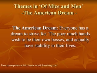 Themes in ‘Of Mice and Men’  -The American Dream - ,[object Object],Free powerpoints at  http://www.worldofteaching.com 