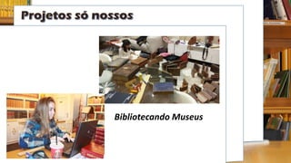Bibliotecando Museus
 