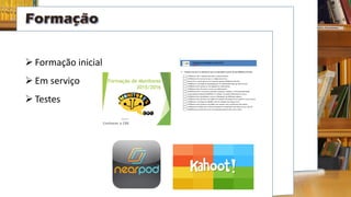  Formação inicial
 Em serviço
 Testes
 