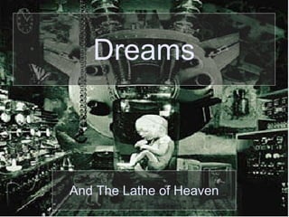 Dreams And The Lathe of Heaven 