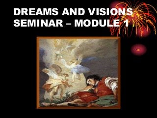 DREAMS AND VISIONS
SEMINAR – MODULE 1
 
