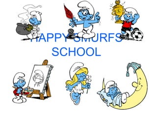 HAPPY SMURFS
   SCHOOL
 