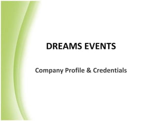 DREAMS EVENTS

Company Profile & Credentials
 