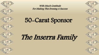 50-Carat Sponsor
The Inserra Family
With Much Gratitude
For Making This Evening A Success
 