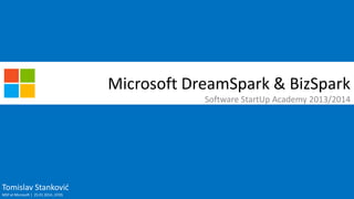 Microsoft DreamSpark & BizSpark
Software StartUp Academy 2013/2014

Tomislav Stankovid
MSP at Microsoft | 25.01.2014., EFOS

 