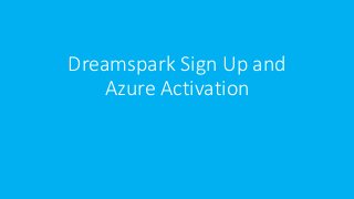 Dreamspark Sign Up and
Azure Activation
 