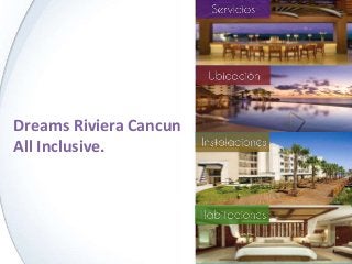 Dreams Riviera Cancun
All Inclusive.
 